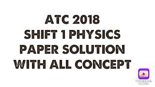 ATC 2018 PHYSICS SHIFT 1 PAPER SOLUTION