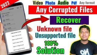 How to Recover any Corrupted/unknown file || Unsupported videos/photo/audio recover from mobile.