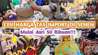 BELANJA TAS IMPORT LAGI DI PASAR SENEN | GROSIR TAS IMPORT SENEN