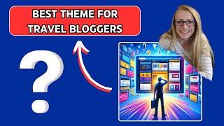 4 Best Wordpress Theme For Travel Bloggers In 2024