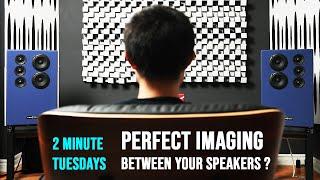 TIPS to getting PERFECT Center Imaging With Your Speakers !