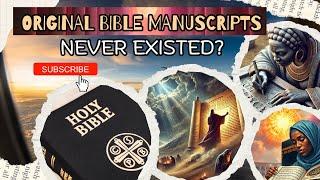 Original BIBLE Manuscripts NEVER Existed?