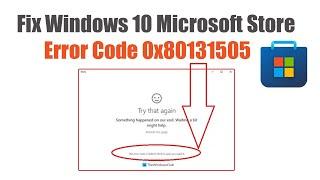 How to Fix Windows 10 Microsoft Store Error Code 0x80131505