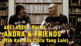 ANDRA & FRIENDS - ARI LASSO (TAK KAN ADA CINTA YANG LAIN) PART 3