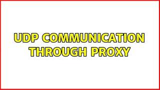 UDP communication through proxy (2 Solutions!!)