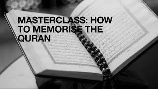 Masterclass: How to Memorise the Quran