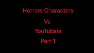 Horrors Characters Vs Youtubers Part 1