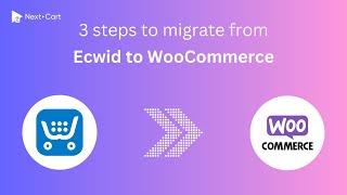 Migrate Ecwid to WooCommerce in 3 simple steps