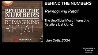 Reimagining Retail: The Unofficial Most Interesting Retailers List (June) | Jun 26, 2024