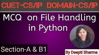 MCQ on File Handling | File Handling in Python | CUET-CS/IP | DOMAIN-CS/IP | SECTION-A & B1