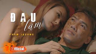 ĐAU LẮM - PHẠM TRƯỞNG | MV OFFICIAL | OST NGƯỜI ĐÀN ÔNG