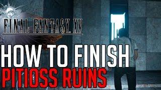 Final Fantasy XV HOW TO FINISH PITIOSS RUINS (HOW TO GET BLACK HOOD & GENJI GLOVES)