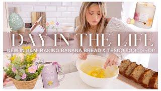 DAY IN THE LIFE  NEW IN B&M, BAKING BANANA BREAD & TESCO FOOD SHOP