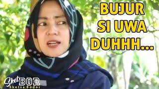 BUJUR SI UWA UWOWWW [Bodor Sunda Sketbor - Sketsa Bodor #52]