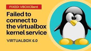 Virtualbox 6.0: Failed to connect to the Virtualbox kernel service (Fixed)