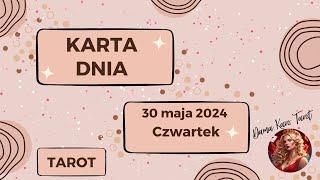 Przesłania z kart tarota na 30 maja 2024, Czwartek - Karta Dnia dla wszystkich znaków