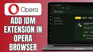 How To Add Idm Extension In Opera Browser