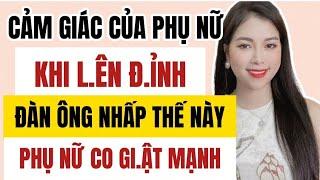 Cảm giác của Phụ nữ khi L.ên Đỉnhh, S.ướng như thế nào? | Thanh Hương Official