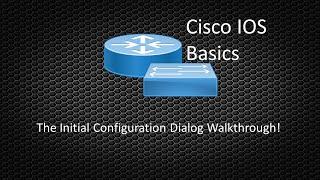 Cisco IOS Basics 001 - The Initial Configuration Dialog Walkthrough