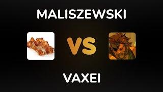 Vaxei vs maliszewski ($1,140 prize pool)