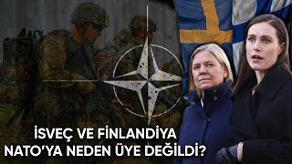 İsveç ve Finlandiya Neden Daha Önce NATO'ya Üye Olmadı?