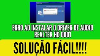 erro ao instalar o driver de audio realtek hd 0001 ao instalar driver de audio como corrigir resolve