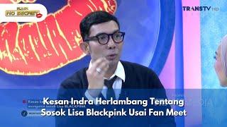 Kesan Indra Herlambang Tentang Sosok Lisa Blackpink Usai Fan Meet - RUMPI NO SECRET (19/11/24) P1