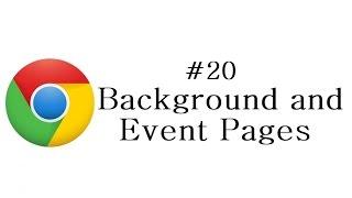 Chrome Extension Tutorial - 20 - Background and Event Pages