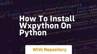 How to install wxpython on python