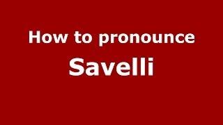 How to pronounce Savelli (Italian/Italy) - PronounceNames.com