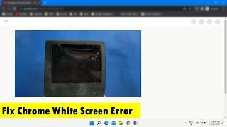 Fix Goole Chrome Blank Screen Problem in Windows 11/10