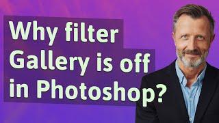 Why filter Gallery is off in Photoshop?