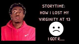 Storytime: How I Lost My Virginity at 13 (I Got R....)