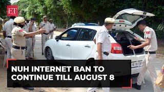 Nuh unrest: Internet ban to continue till August 8; curfew relaxations announced for August 7