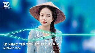 Bolero Remix Tiktok - LK Nhạc Trữ Tình Bolero Remix Tiktok Hay Nhất - Tình Nhỏ Mau Quên Remix Tiktok