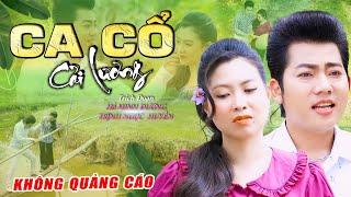 Ca Cổ Cải Lương KHÔNG QUẢNG CÁO Hay HỒ MINH ĐƯƠNG-TRỊNH NGỌC HUYỀN Ca Cổ Song Ca Ca Cổ Hơi Dài Hay