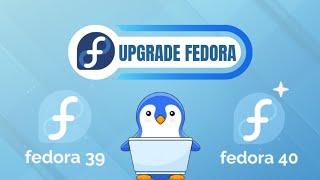 How to Upgrade From Fedora 39 to Fedora 40