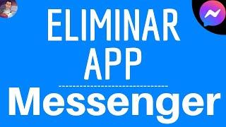 Eliminar MESSENGER App, cómo SUPRIMIR la aplicación Facebook Messenger - Video llamada - Grupo