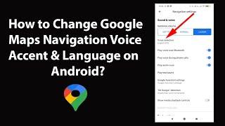 How to Change Google Maps Navigation Voice Accent & Language on Android?