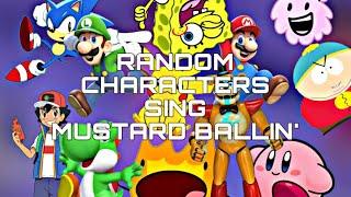 Random Characters sing mustard ballin'