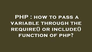 PHP : how to pass a variable through the require() or include() function of php?