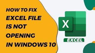  Fix Excel file not opening in windows 10, 11