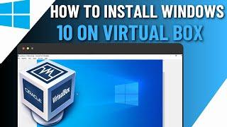 How To Download & Install Windows 10 In Virtualbox | Create Virtual Machine Using Virtualbox