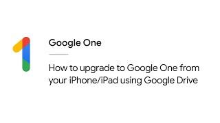 How to upgrade to Google One from your iPhone/iPad with Drive