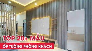 Top 20+ mẫu ốp tường phòng khách đẹp mà bạn không thể bỏ qua