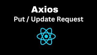 Put / Update Request with Axios | Update Data with Axios and React JS