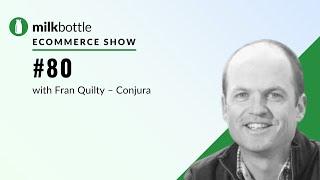 Ep 80: eCommerce data benchmarking with Fran Quilty, CEO of Conjura