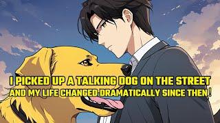 I Picked Up a Talking Dog on the Street, and My Life Changed Dramatically Since Then！