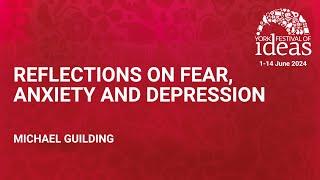 Reflections on Fear, Anxiety and Depression - Michael Guilding