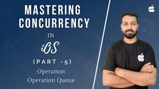 Mastering Concurrency in iOS  - Part 5 (Operations and Operation Queue)